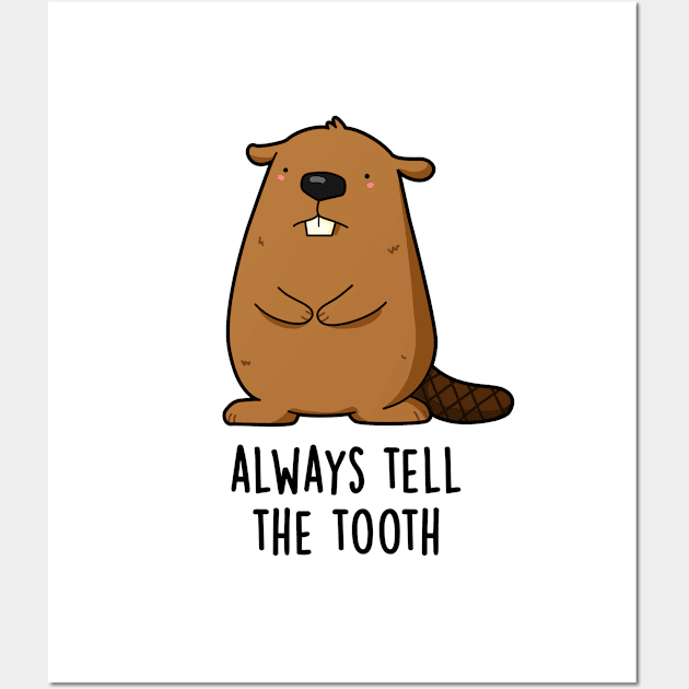 Always Tell The Tooth Positve Animal Beaver Pun Wall Art by punnybone